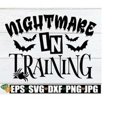 Nightmare In Training, Kids Halloween, Funny Halloween shirt svg, Cute Halloween svg, Toddler Halloween svg, Baby Hallow