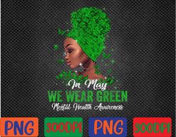 Black Women In May We Wear Green Mental Health Awareness PNG Digital Download