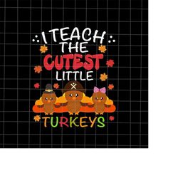 I Teach The Cutest Little Turkeys Svg, Teacher Thanksgiving Svg, Kindergarten Thanksgiving Svg, Tiny Turkeys Thanksgivin