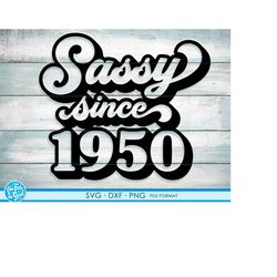 Sassy since 1950 svg, 71st Birthday svg, png, dxf clipart. 1950 shirt svg printable png svg