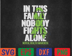 Mental Health Awareness In This Family Nobody Fight Alone Svg, Eps, Png, Dxf, Digital Download