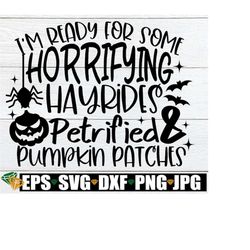 I'm Ready For Some Horrifying Hayrides And Petrified Pumpkin Patches, Spooky Halloween, Halloween SVG, Spooky SVG, Scary