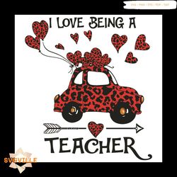 I Love Being A Teacher Valentine Svg, Valentine Svg, Teacher Svg, Truck Svg, Truck Hearts Svg, Truck Love Svg, Teacher L