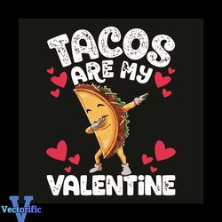 Tacos Are My Valentine Svg, Valentine Svg, Tacos Svg, Tacos Love Svg, Valentine 2021 Svg, Heart Svg, Love Svg, Couple Sv