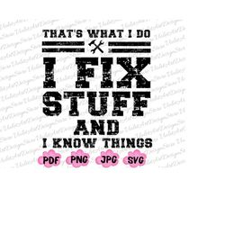 Funny Mechanic I Fix Stuff And Know Things Shirt Png Svg, Humor Mechanic, Funny Dad Png, Retro Dada Svg, Father's Day Pn
