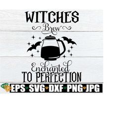 Witches Brew Enchanted To Perfection, Halloween SVG, Funny Halloween Decor svg, Halloween Decor svg,Witches Brew svg,Fun