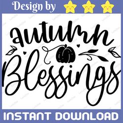 Autumn Blessings Svg ,Autumn Svg, Fall Svg, Fall Quote, Autumn Quote, Autumn Cut Files Autumn Svg Designs Cricut Cut