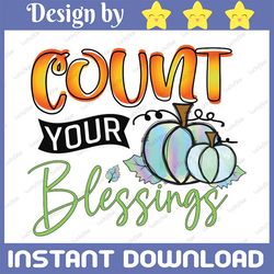 Count your blessings png, Fall pumpkins sublimation designs digital download, fall png designs, pumpkin graphics