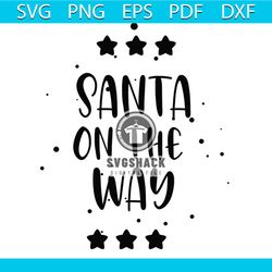 Santa On The Way Svg, Christmas Svg, Santa Claus Svg, Christmas Star Svg, Santa Quotes Svg, Christmas Gift Svg