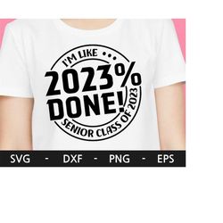 I'm Like 2023  Done svg, 2023 Done svg, Senior 2023 svg, Graduation svg, Graduate svg ,Graduation shirt svg, svg files f