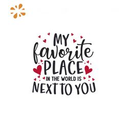 My Favorite Place In The World Is Next To You Svg, Valentine Svg,World Svg