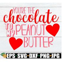 You're The Chocolate To My Peanut Butter, Valentine's Day, SVG, Iron-On, Printable Vector Image, Shirt Design, Instant D