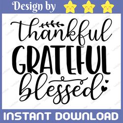 Thankful Grateful Blessed SVG, Thanksgiving Digital Download, Thankful and Blessed Sign SVG Vinyl Cut Files, Cricut File