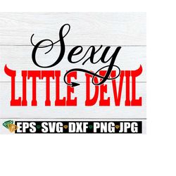 Sexy little devil. Cute svg.Sexy Devil. Little Devil svg. Adult Humor. Women's Sexy Halloween Shirt svg, Women's Hallowe