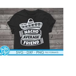 Funny Friend svg files for Cricut. Christmas Gift Friends png, svg, dxf clipart files. Nacho Average Friend Birthday svg