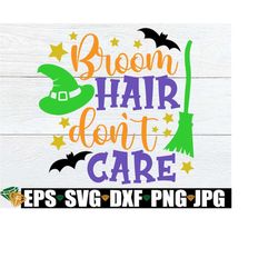 Broom Hair Don't Care, Funny Halloween Shirt svg, Funny Halloween Sign svg, Witch Quote, Funny Witch svg, Girls Hallowee