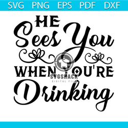 He Sees You When You're Drinking Svg, Christmas Svg, Santa Claus Svg