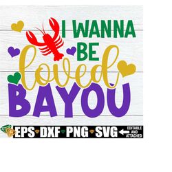 I Wanna Be Loved Bayou, Funny Mardi Gras svg, Mardi Gras svg, Funny Mardi Gras Sublimation, Crawfish svg, Nola SVG, Mard