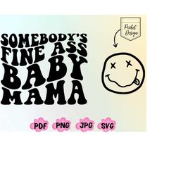 somebody's fine ass baby mama shirt png svg, baby mama png, retro boho funny mama png, mom png, mama png, mama svg,mom l