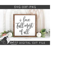 Svg Files, I Love Fall Most of All svg, Fall svg, Autumn svg, Cut Files, Digital Download, Htv Files, SVG, DXF, PNG, Cri