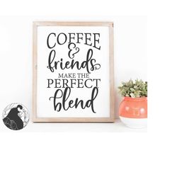 coffee svg, coffee and friends svg, coffee bar svg, perfect blend svg, kitchen wall art, , cricut, silhouette,  dxf
