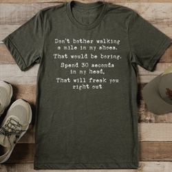don't bother walking a mile in my shoes tee