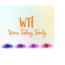 WTF, Wine Turkey Family Svg, WTF Png, Funny Thanksgiving Shirt Png, Fall Tee Png, PNG, pdf, Cricut Cut File