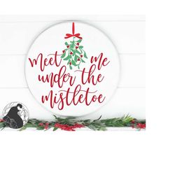 Meet Me Under the Mistletoe SVG, Mistletoe svg, Round Christmas Cut File, Christmas Sign svg, Cricut Designs, Silhouette