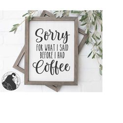 sorry for what i said svg, coffee bar svg, coffee sign svg, mug design, funny coffee quote, cricut designs, silhouette f