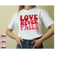 Love Never Fails Shirt Png, Christian Png, Love Bible Verse Png, Jesus Png, Christian Gift,Scripture Png,Love Like Jesus