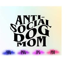 Antisocial Dog Mom, Anti Social Dog Mom Svg, Antisocial Dog Mom  Png, Antisocial, Svg Cricut Cut File, PNG Files, Cricut