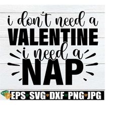 I Don't Need A Valentine I Need A Nap, Funny Anti Valentine's Day svg, Funny Valentine's Day svg, Funny Kids Valentine's