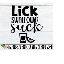 Lick, Swallow, Suck, Funny Tequila, Cinco De Mayo, Tequila, svg, cut file, Printable image, Instant Download, Lick Suck