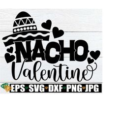 Nacho Valentine, Funny Valentine's Day, Valentines Day svg, Valentines Day, Nacho Valentine SVG, SVG, Cricut File, Silho