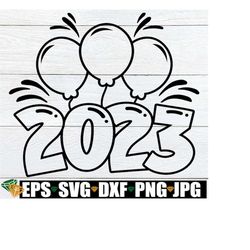 2023 SVG, New Years svg, Happy New Years SVG, New Years Outline,2023 Outline,2023 New Years SVG,Kids New Years svg,Kids