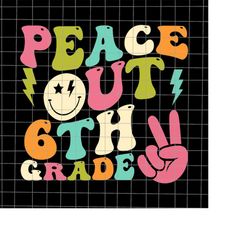 Peace Out 6th Grade Groovy Svg, 6th Graduation Svg, Last Day Of School Teacher Svg, Teacher Life Svg, Day Of School Svg,