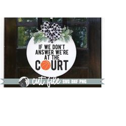 If We Don't Answer We're at the Court, Basketball Sign SVG, Door Hanger SVG, Basketball Welcome, Cricut Designs, Silhoue
