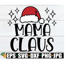 Mama Claus, Mama Claus svg, Christmas svg, Christmas Shirt svg, Mom Christmas svg, Merry Mama, Mama Santa, Santa svg, Cu