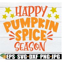 Happy Pumpkin Spice Season, Fall Decor, Thanksgiving, Thanksgiving Decor, Fall SVG, Pumpkin Spice, Cute Fall SVG, Cut Fi