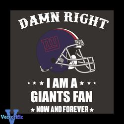 Damn Right I Am A Giants Fan Now And Forever Svg, Sport Svg, Damn Right Svg, New York Giants Svg, New York Giants Fans,