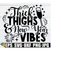 Thick Thighs And New Year Vibes, Women's New Year svg, Sexy New Year, New Year's Eve svg, Sexy New Year's Eve, Women's N