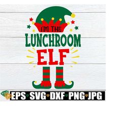 I'm The Lunchroom Elf, Funny Lunch Lady Christmas Shirt, Christmas Cafeteria Worker svg, Christmas Lunchroom Worker,Chri