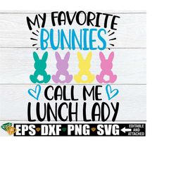 My Favorite Bunnies Call Me Lunch Lady, Lunch Lady Easter Shirt SVG, Easter Cafeteria Worker, Easter Lunch Crew, Easter