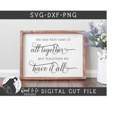 We May Not Have it All Together svg, Together We Have it All svg,  Family svg, Farmhouse Style svg, Cut File SVG, DXF, P
