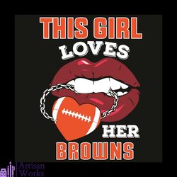 This Girl Loves Her Browns Sexy Lips Svg, Sport Svg, Sexy Lips Svg, Girl Svg, Girl Loves Cleveland Browns Svg, Cleveland