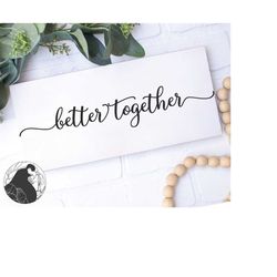 Better Together SVG, Wedding Sign svg, Marriage Cut File, Couples Quote svg, Bedroom svg, Htv File, Cricut Designs, Silh