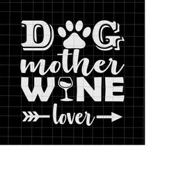 Dog Mother Wine Lover Svg, Dog Mom Svg, Mom Life Svg, Funny Mother's Day Svg, Mother's Day Quote Svg, Mother's Svg
