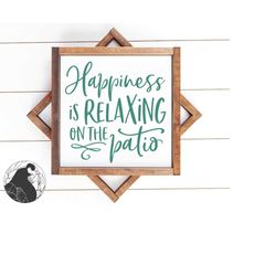 patio svg, relax svg, summer sign svg, happiness is svg, farmhouse svg, , dxf, png,  cricut, silhouette, commercial use