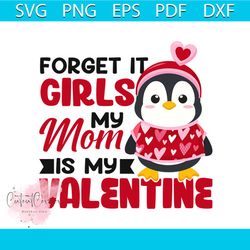 Forget It Girls Valentine My Mom Is Valentine Svg, Valentine Svg,Penguin Svg