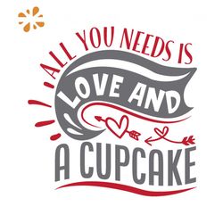 All You Needs Is Love And A Cupcake Svg, Valentine Svg, Love Svg, Cupcake Svg